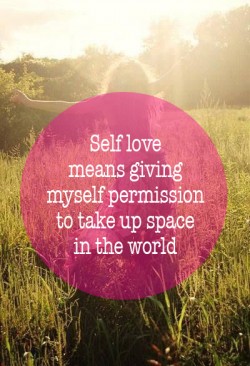 20. Self love means giving myself permission to take up space in the world_1