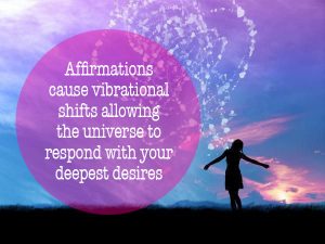 6. Affirmations cause vibrational shift allowing the universe to respond with your deepest desires_1
