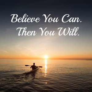 Believe you can then you will