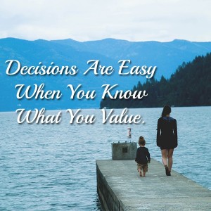 Decisions are easy when you know what you value