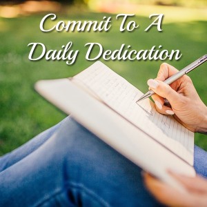 Commit to a daily dedication