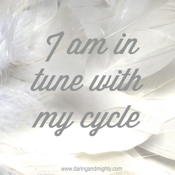 I am in tune with my cycle