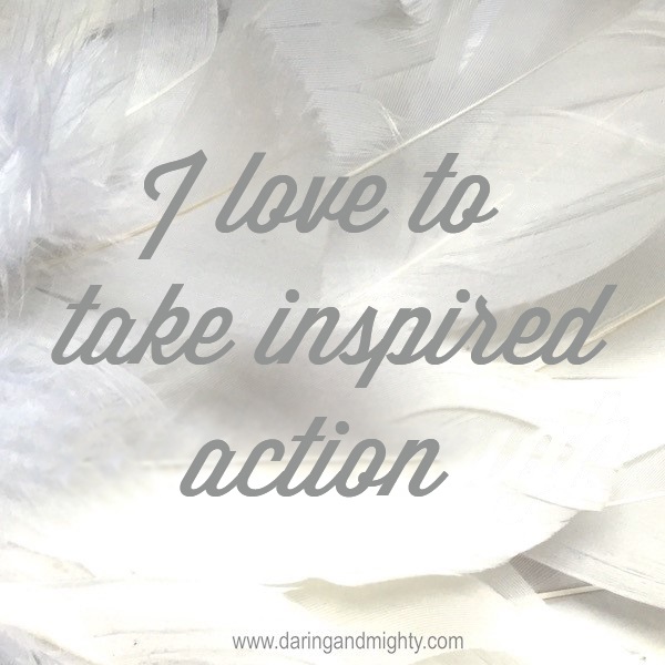 I love to take inspired action