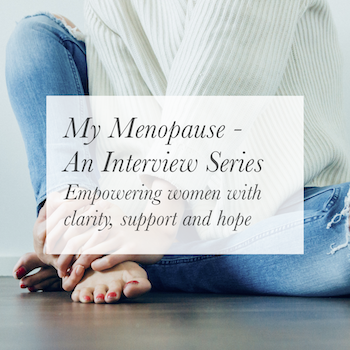 My Menopause - An Interview Series